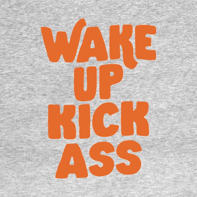 Wake Up Kick Ass Peach Fuzz by MotivatedType